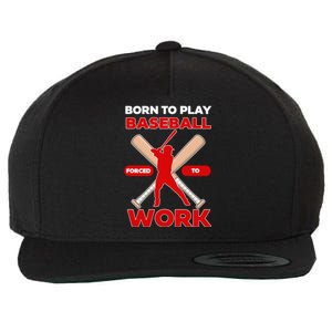 Born To Play Baseball Forced To Work Wool Snapback Cap