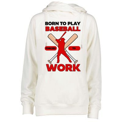 Born To Play Baseball Forced To Work Womens Funnel Neck Pullover Hood