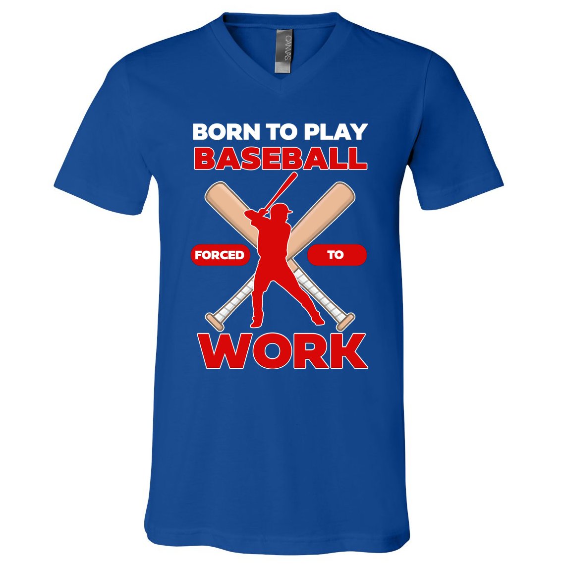 Born To Play Baseball Forced To Work V-Neck T-Shirt