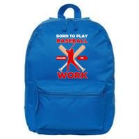 Born To Play Baseball Forced To Work 16 in Basic Backpack