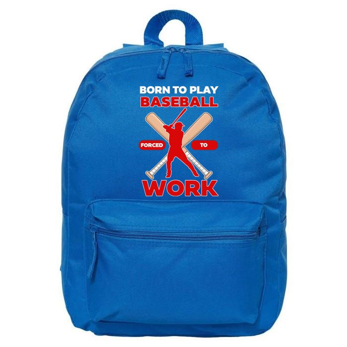 Born To Play Baseball Forced To Work 16 in Basic Backpack