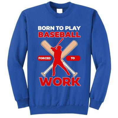 Born To Play Baseball Forced To Work Tall Sweatshirt