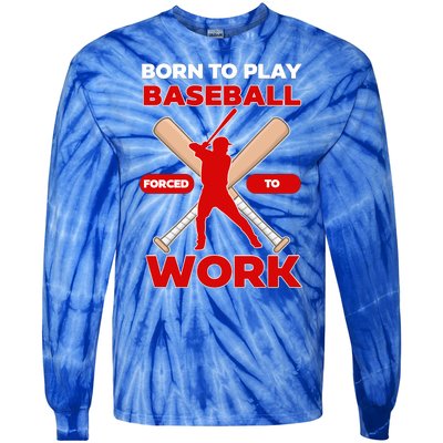 Born To Play Baseball Forced To Work Tie-Dye Long Sleeve Shirt