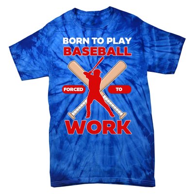 Born To Play Baseball Forced To Work Tie-Dye T-Shirt