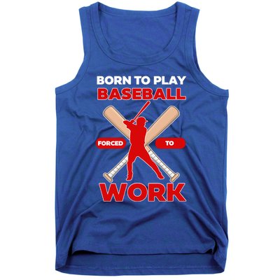 Born To Play Baseball Forced To Work Tank Top