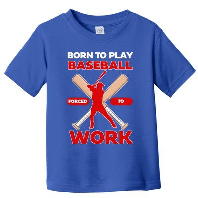 Born To Play Baseball Forced To Work Toddler T-Shirt