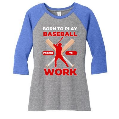 Born To Play Baseball Forced To Work Women's Tri-Blend 3/4-Sleeve Raglan Shirt