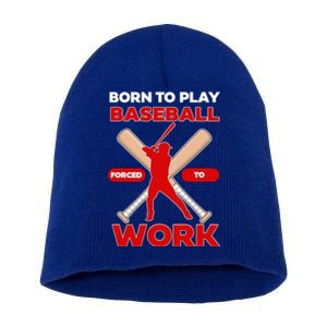 Born To Play Baseball Forced To Work Short Acrylic Beanie