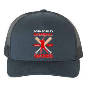 Born To Play Baseball Forced To Work Yupoong Adult 5-Panel Trucker Hat