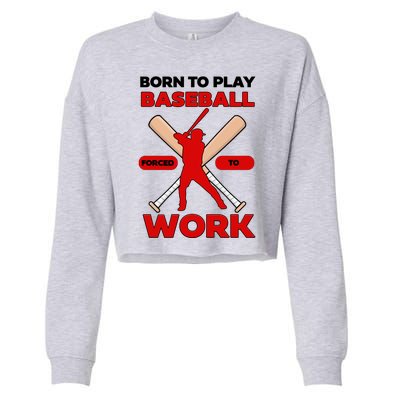 Born To Play Baseball Forced To Work Cropped Pullover Crew