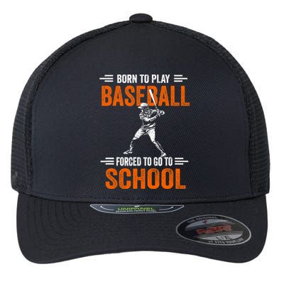 Born to play baseball forced to go to school Flexfit Unipanel Trucker Cap