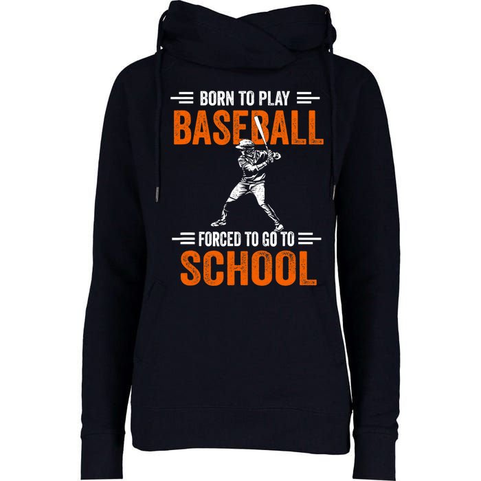 Born to play baseball forced to go to school Womens Funnel Neck Pullover Hood