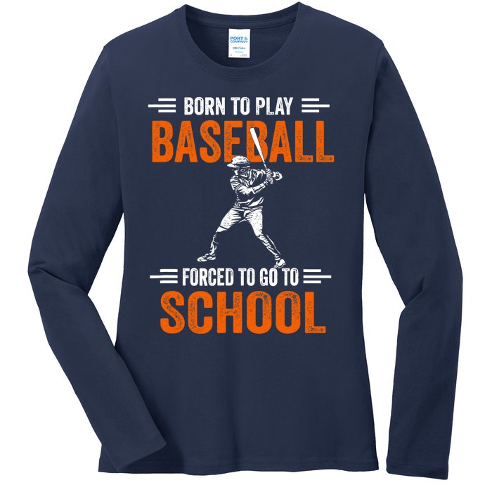 Born to play baseball forced to go to school Ladies Long Sleeve Shirt