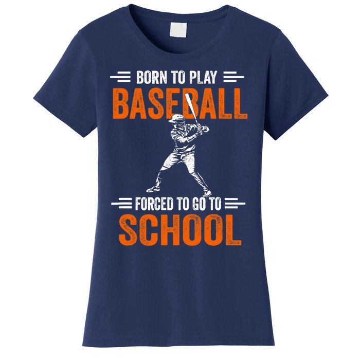 Born to play baseball forced to go to school Women's T-Shirt