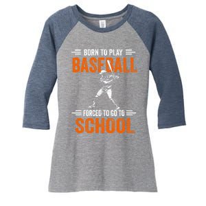 Born to play baseball forced to go to school Women's Tri-Blend 3/4-Sleeve Raglan Shirt