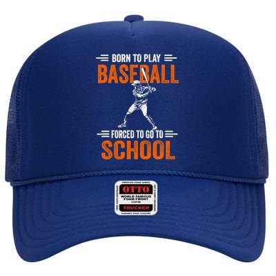 Born to play baseball forced to go to school High Crown Mesh Back Trucker Hat