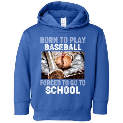 Born To Play Baseball Forced To Go To School Gift Toddler Hoodie