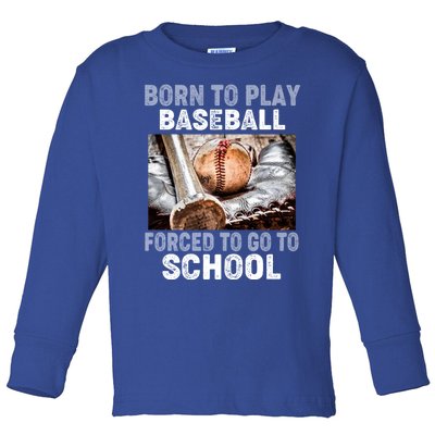 Born To Play Baseball Forced To Go To School Gift Toddler Long Sleeve Shirt