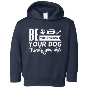 Be The Person Your Dog Toddler Hoodie