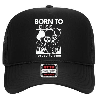 Born To Piss Forced To Cum High Crown Mesh Back Trucker Hat