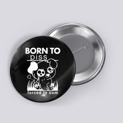 Born To Piss Forced To Cum Button