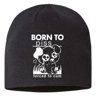 Born To Piss Forced To Cum Sustainable Beanie