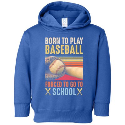 Born To Play Baseball Forced To Go To School Gift Toddler Hoodie