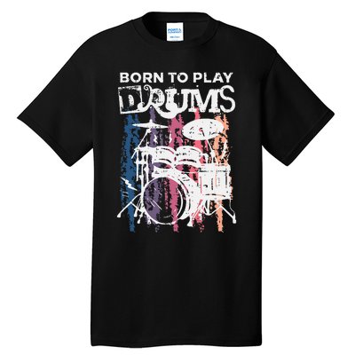 Born To Play Drums Drumming Rock Music Band Drummer Gift Tall T-Shirt