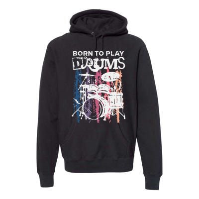 Born To Play Drums Drumming Rock Music Band Drummer Gift Premium Hoodie