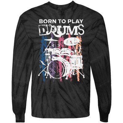 Born To Play Drums Drumming Rock Music Band Drummer Gift Tie-Dye Long Sleeve Shirt