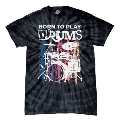 Born To Play Drums Drumming Rock Music Band Drummer Gift Tie-Dye T-Shirt