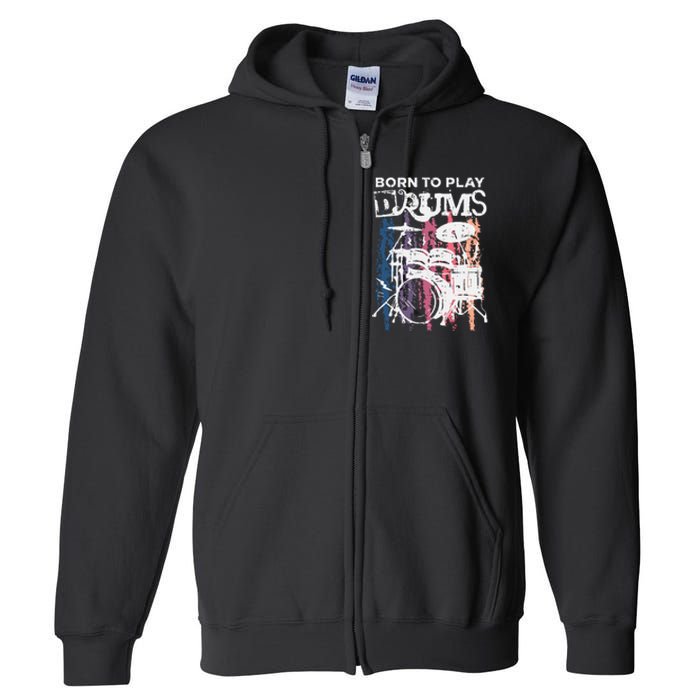 Born To Play Drums Drumming Rock Music Band Drummer Gift Full Zip Hoodie