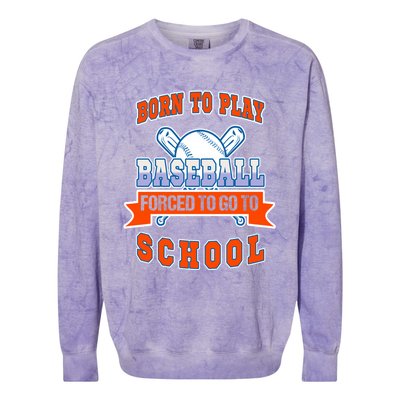 Born To Play Baseball Forced To Go To School Gift Colorblast Crewneck Sweatshirt