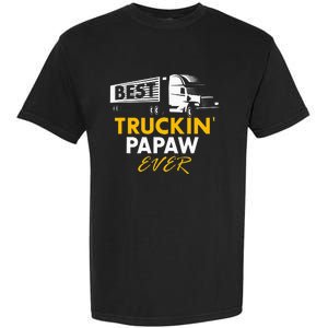 Best Truckin Papaw Ever Funny Quote trucker Gift Graphic Garment-Dyed Heavyweight T-Shirt