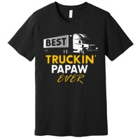 Best Truckin Papaw Ever Funny Quote trucker Gift Graphic Premium T-Shirt