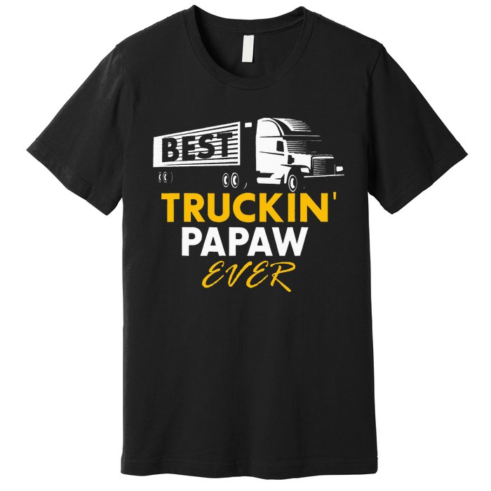 Best Truckin Papaw Ever Funny Quote trucker Gift Graphic Premium T-Shirt