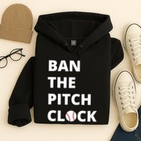 Ban The Pitch Clock In Baseball Show Your Support Hoodie