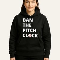 Ban The Pitch Clock In Baseball Show Your Support Hoodie