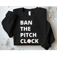 Ban The Pitch Clock In Baseball Show Your Support Sweatshirt