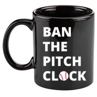 Ban The Pitch Clock In Baseball Show Your Support 11oz C Handle Ceramic Mug