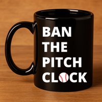 Ban The Pitch Clock In Baseball Show Your Support 11oz C Handle Ceramic Mug