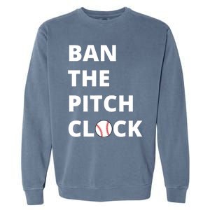 Ban The Pitch Clock In Baseball Show Your Support Garment-Dyed Sweatshirt