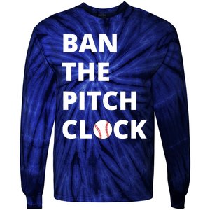 Ban The Pitch Clock In Baseball Show Your Support Tie-Dye Long Sleeve Shirt