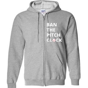 Ban The Pitch Clock In Baseball Show Your Support Full Zip Hoodie