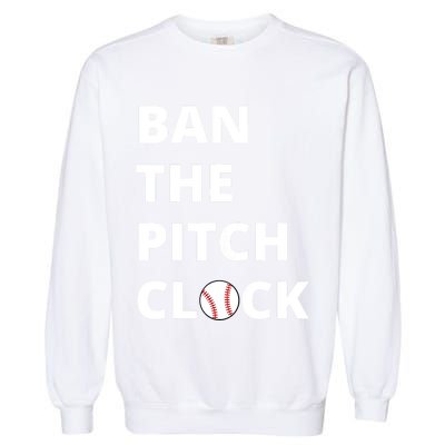 Ban The Pitch Clock In Baseball Show Your Support Garment-Dyed Sweatshirt