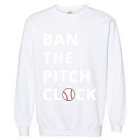 Ban The Pitch Clock In Baseball Show Your Support Garment-Dyed Sweatshirt