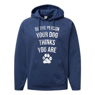 Be the Person Your Dog Thinks You Are Funny Sweet Pet Gift Performance Fleece Hoodie