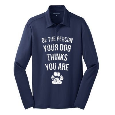 Be the Person Your Dog Thinks You Are Funny Sweet Pet Gift Silk Touch Performance Long Sleeve Polo