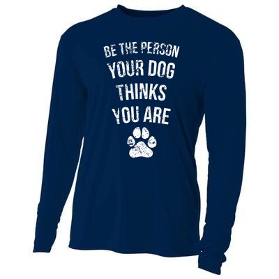 Be the Person Your Dog Thinks You Are Funny Sweet Pet Gift Cooling Performance Long Sleeve Crew