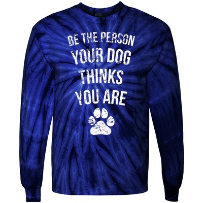 Be the Person Your Dog Thinks You Are Funny Sweet Pet Gift Tie-Dye Long Sleeve Shirt